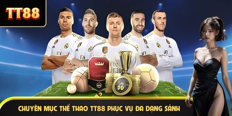 Chuyên mục thể thao TT88 phục vụ đa dạng sảnh
