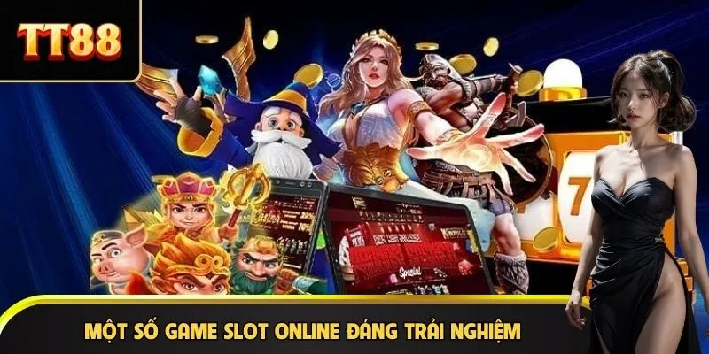 Một số game slot online đáng trải nghiệm