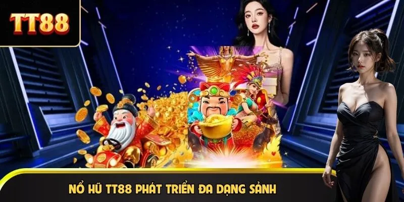 Nổ hũ TT88 phát triển đa dạng sảnh